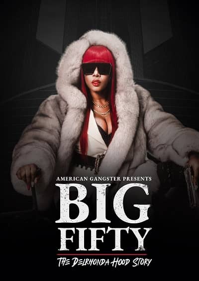 American Gangster Presents: Big 50 – The Delrhonda Hood Story 2021